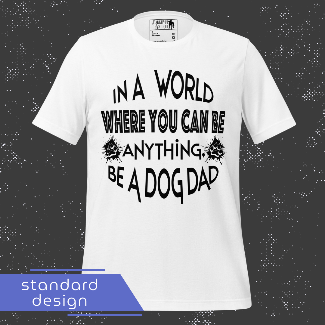 Be a Dog Mom, Dad or Parent Unisex Tee