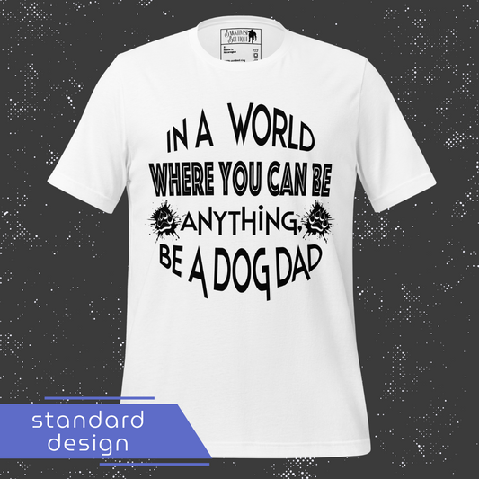 Be a Dog Mom, Dad or Parent Unisex Tee