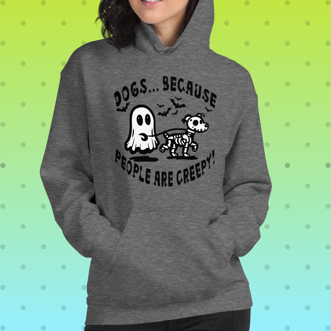 Dogs b/c People are Creepy Unisex Hoodie