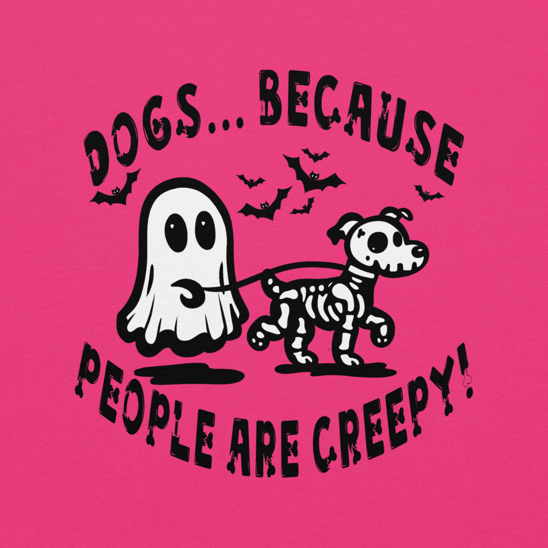 Dogs b/c People are Creepy Unisex Sweatshirt
