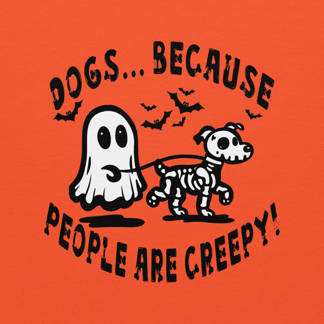 Dogs b/c People are Creepy Unisex Sweatshirt