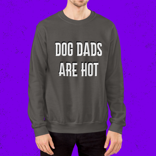 Dog Dads are Hot Sweatshirt