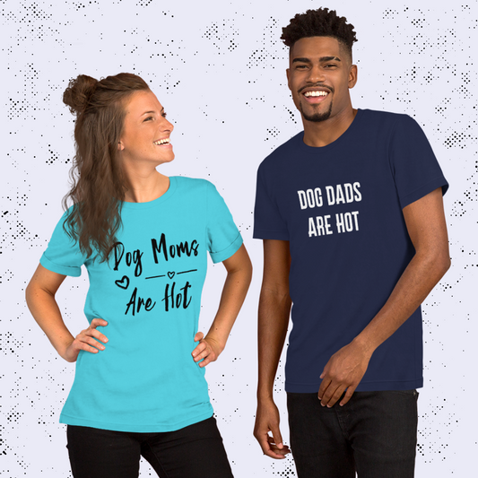 Dog Moms & Dads are Hot Unisex T-Shirt