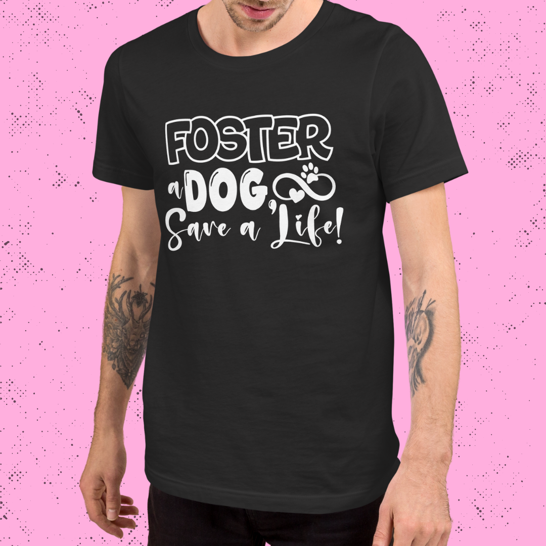 Foster a Dog, Save a Life Unisex T-Shirt