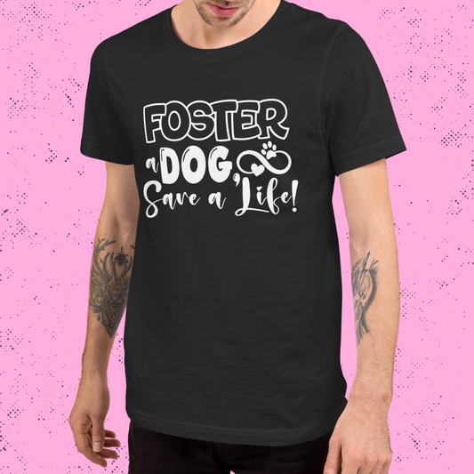 Foster a Dog, Save a Life Unisex T-Shirt