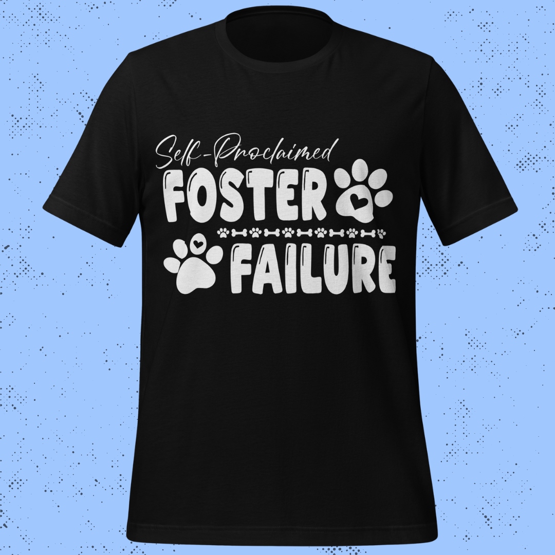 Self-Proclaimed Foster Failure Unisex T-Shirt