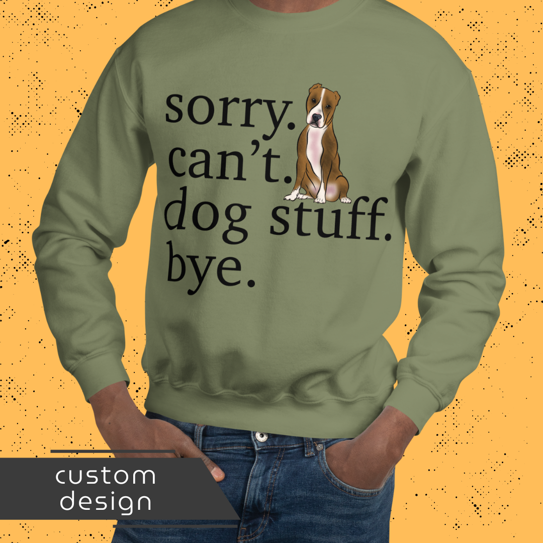 Sorry. Can't. Dog Stuff. Bye. Unisex Sweatshirt
