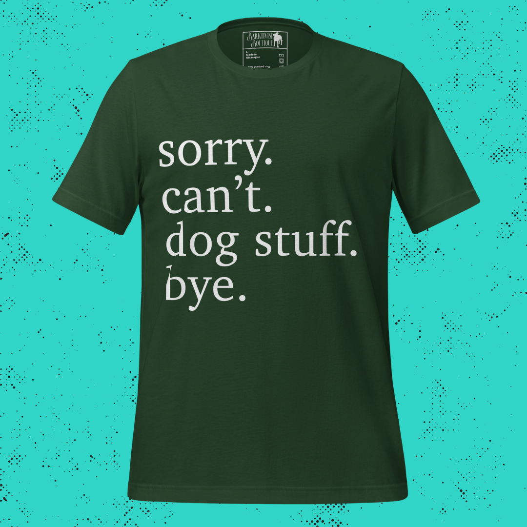 Sorry. Can't. Dog Stuff. Bye. Unisex T-Shirt