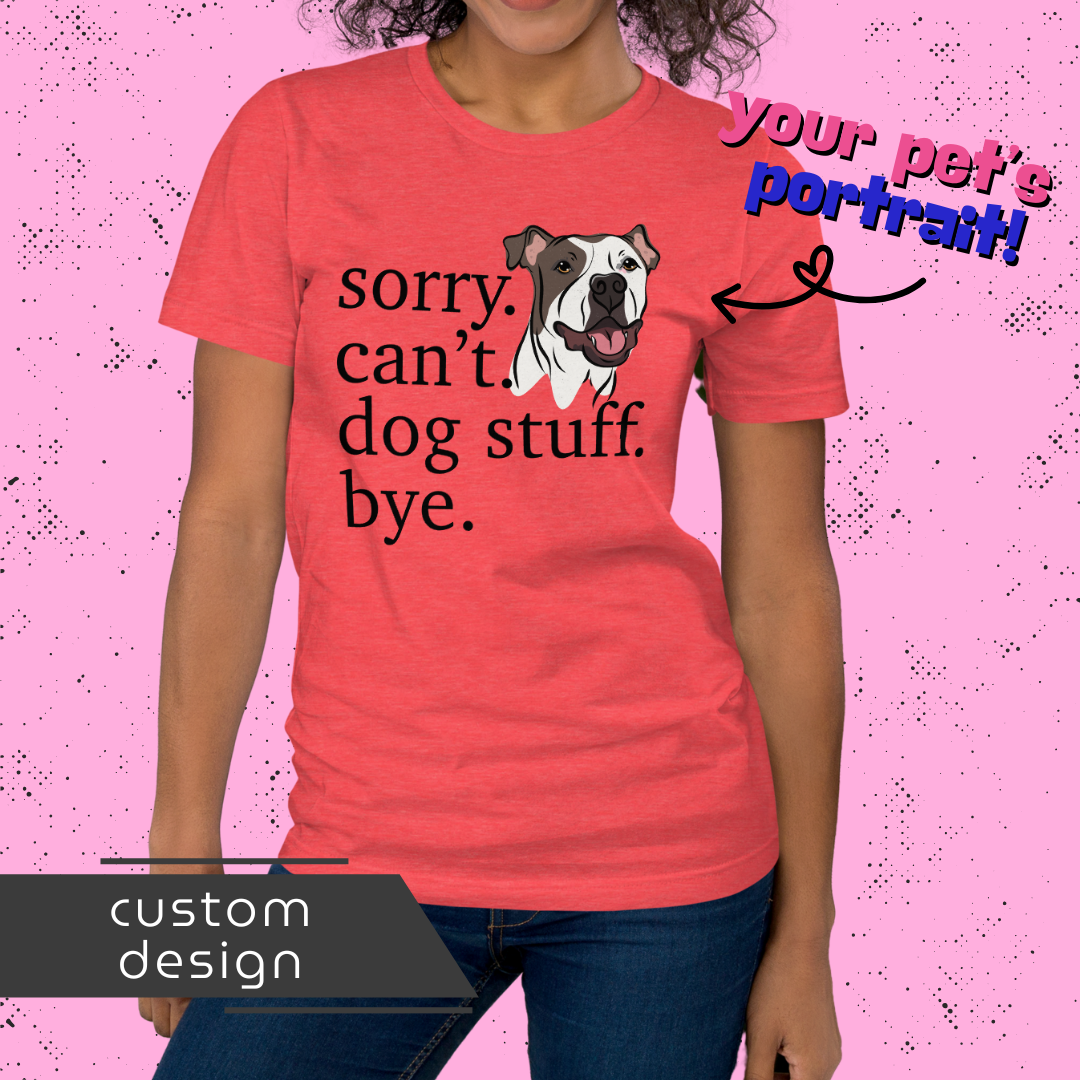 Sorry. Can't. Dog Stuff. Bye. Unisex T-Shirt