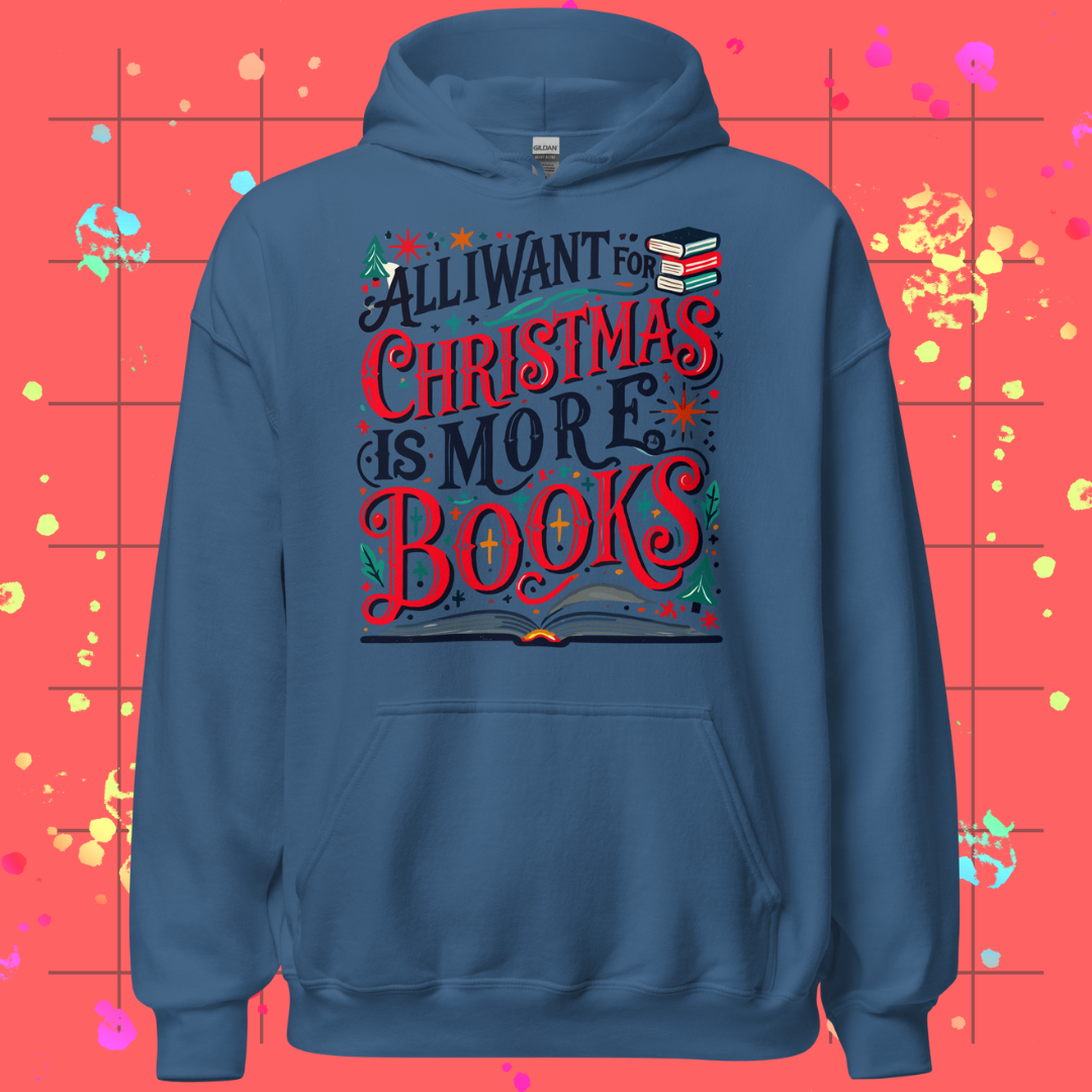 All I Want for Christmas is More Books Unisex Hoodie