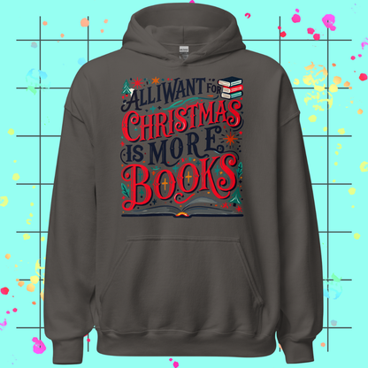All I Want for Christmas is More Books Unisex Hoodie