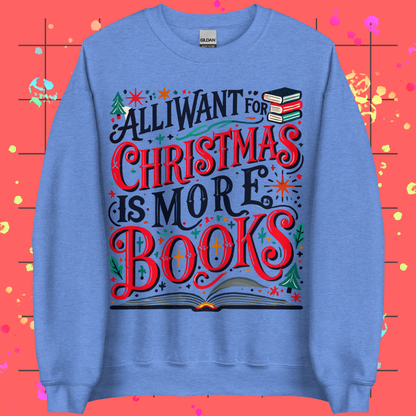 All I Want For Christmas is More Books Unisex Sweatshirt