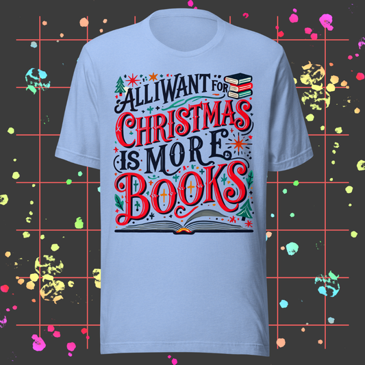 All I Want For Christmas is More Books Unisex Tee
