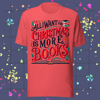 All I Want For Christmas is More Books Unisex Tee
