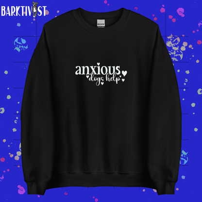 Anxious, Dogs Help Unisex Sweatshirt