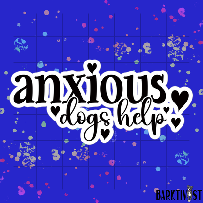 Anxious, Dogs Help Die-Cut Sticker