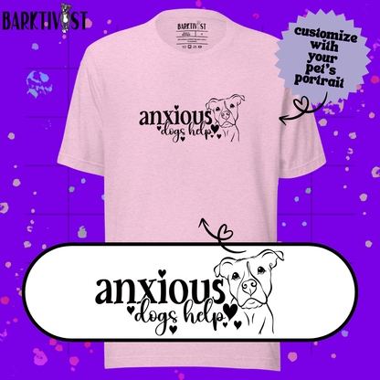 Anxious, Dogs Help Unisex Tee