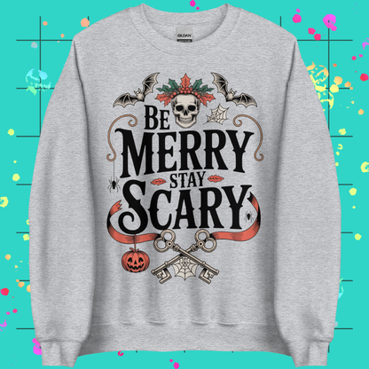 Be Merry, Stay Scary Unisex Sweatshirt