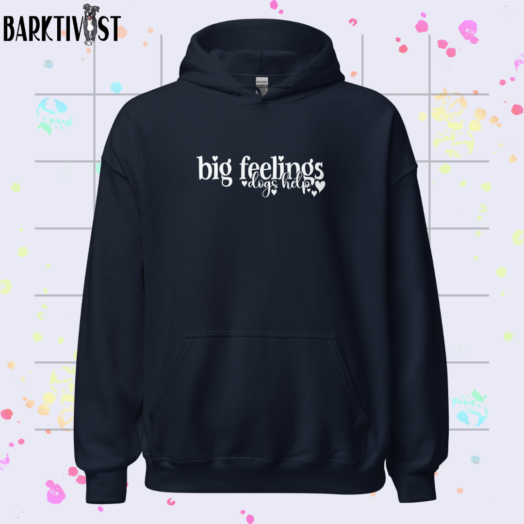 Big Feelings, Dogs Help Unisex Hoodie