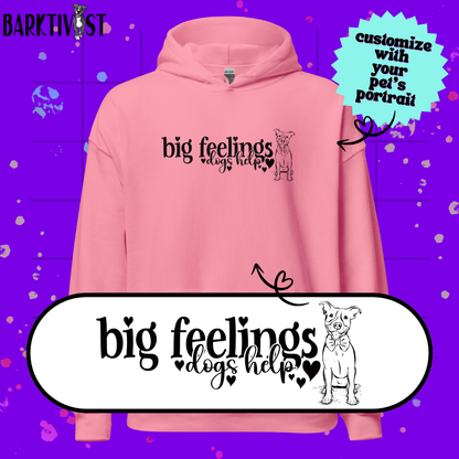 Big Feelings, Dogs Help Unisex Hoodie
