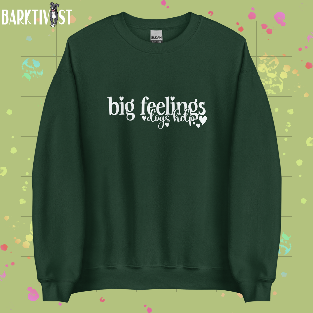 Big Feelings, Dogs Help Unisex Sweatshirt