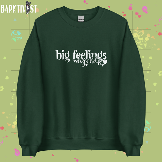 Big Feelings, Dogs Help Unisex Sweatshirt
