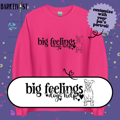Big Feelings, Dogs Help Unisex Sweatshirt