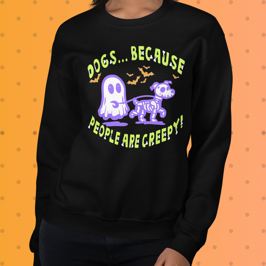 Dogs b/c People are Creepy Unisex Sweatshirt