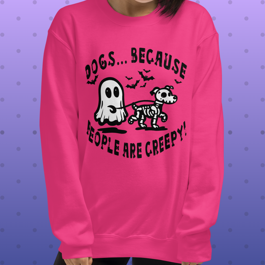 Dogs b/c People are Creepy Unisex Sweatshirt