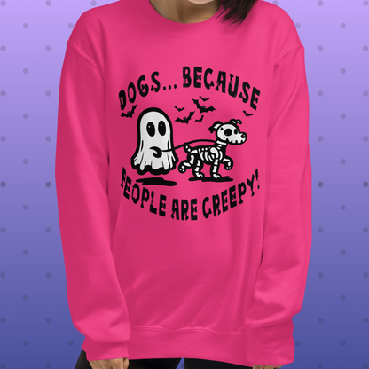 Dogs b/c People are Creepy Unisex Sweatshirt
