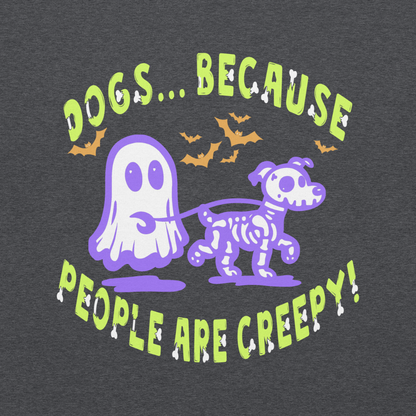 Dogs b/c People are Creepy Unisex Hoodie