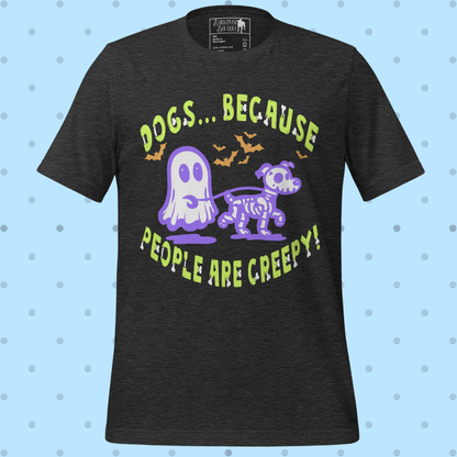 Dogs b/c People are Creepy Unisex Tee