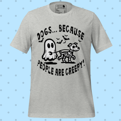 Dogs b/c People are Creepy Unisex Tee