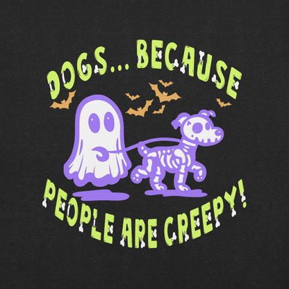 Dogs b/c People are Creepy Unisex Tee