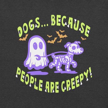 Dogs b/c People are Creepy Unisex Tee