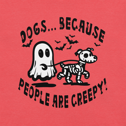 Dogs b/c People are Creepy Unisex Tee