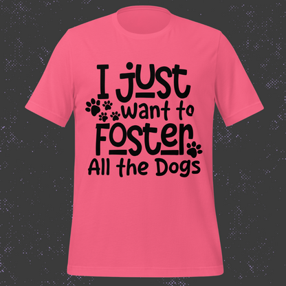 I Just Want to Foster All the Dogs Unisex T-Shirt