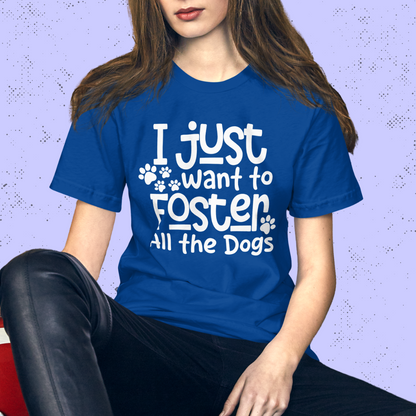 I Just Want to Foster All the Dogs Unisex T-Shirt