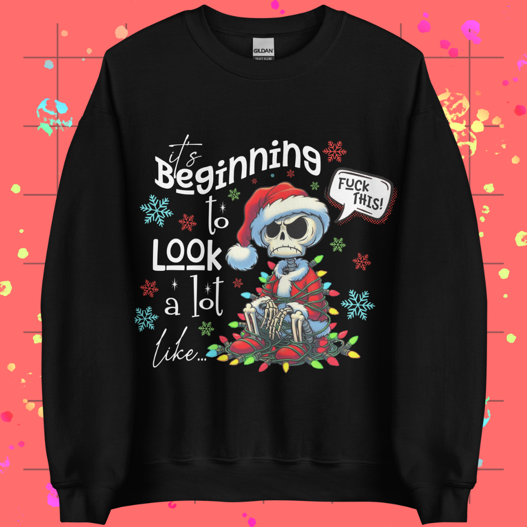 It's Beginning to Look A Lot Like F* This Unisex Sweatshirt