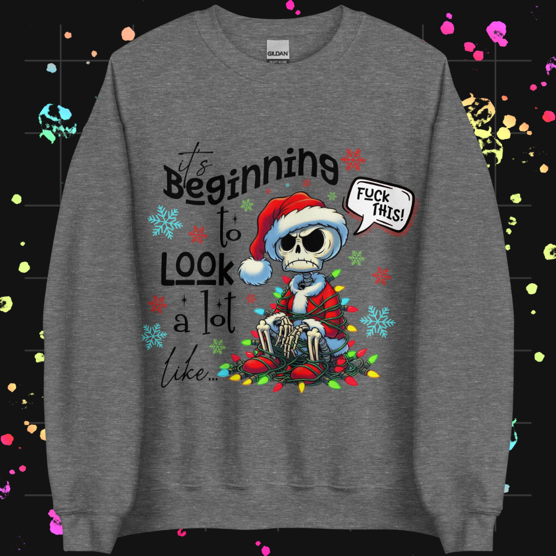 It's Beginning to Look A Lot Like F* This Unisex Sweatshirt