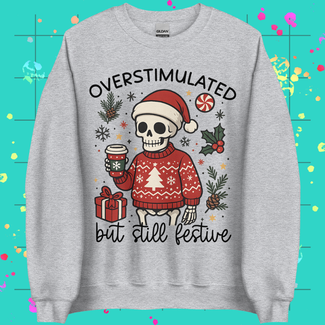 Overstimulated but Still Festive Unisex Sweatshirt