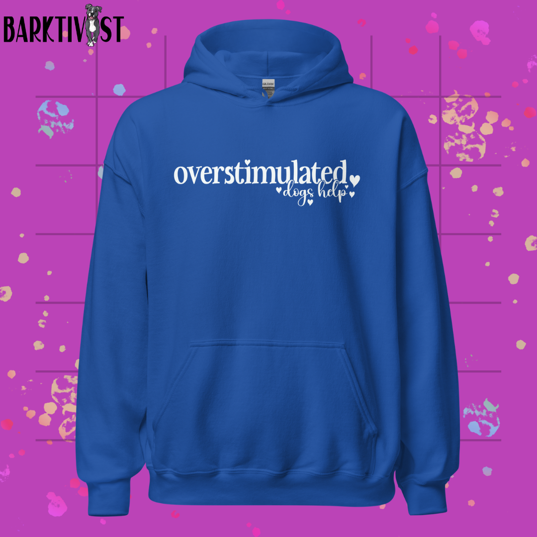 Overstimulated, Dogs Help Unisex Hoodie