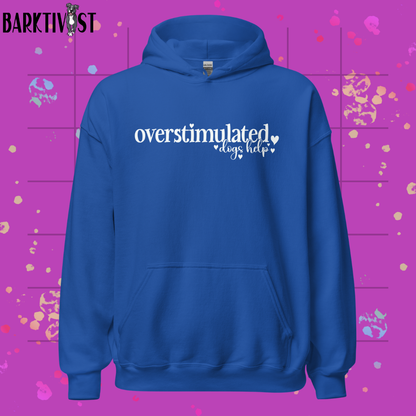 Overstimulated, Dogs Help Unisex Hoodie