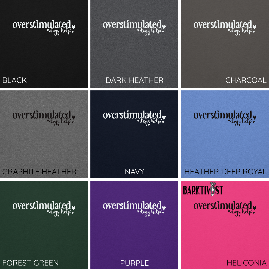 Overstimulated, Dogs Help Unisex Sweatshirt