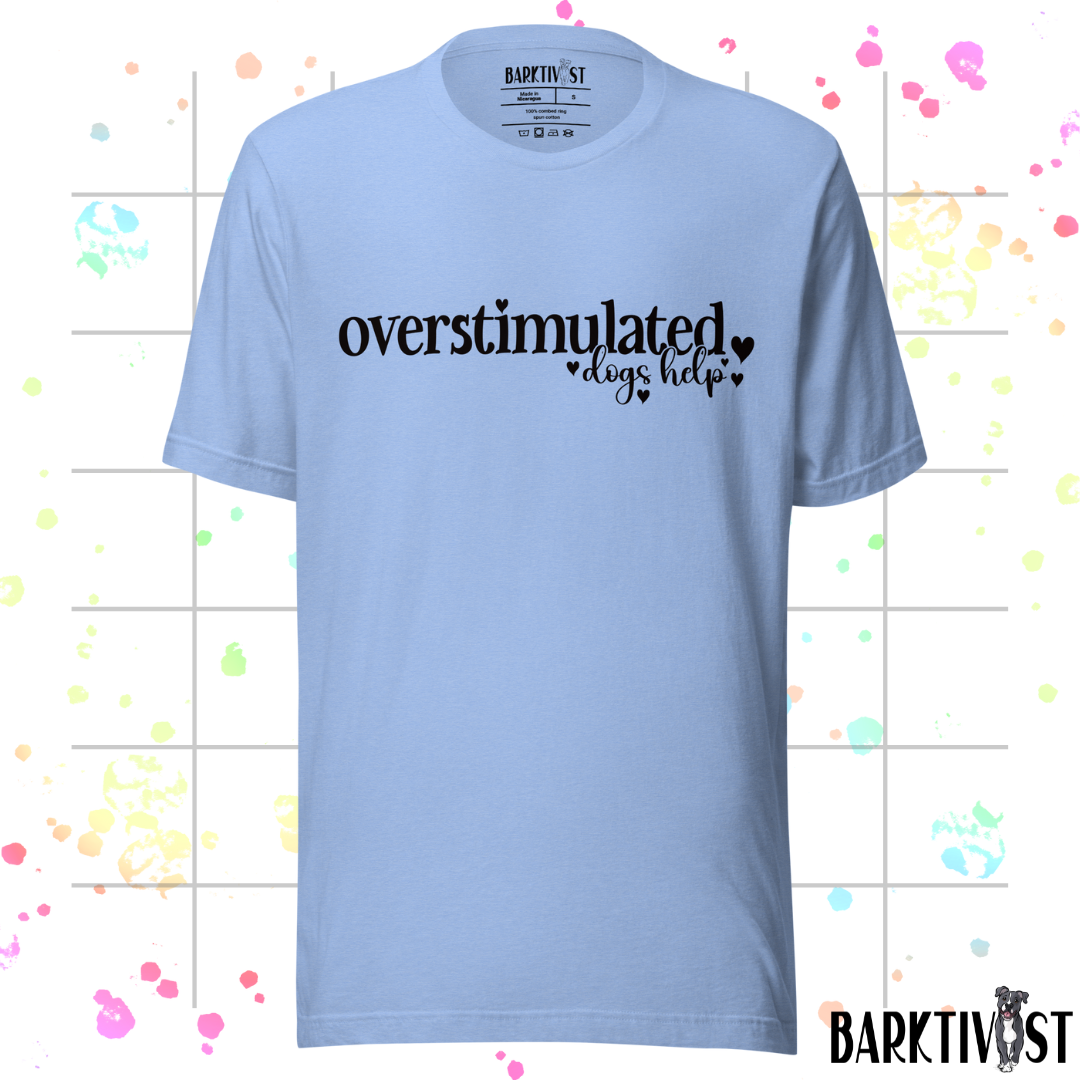 Overstimulated, Dogs Help Unisex Tee