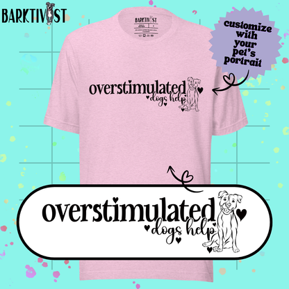 Overstimulated, Dogs Help Unisex Tee