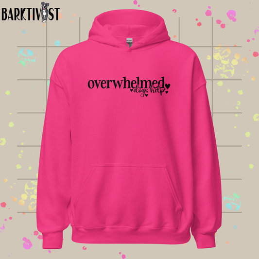 Overwhelmed, Dogs Help Unisex Hoodie
