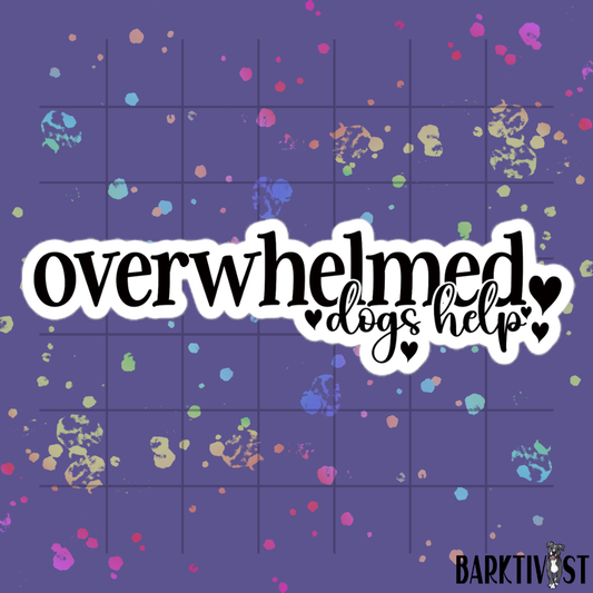 Overwhelmed, Dogs Help Die-Cut Sticker