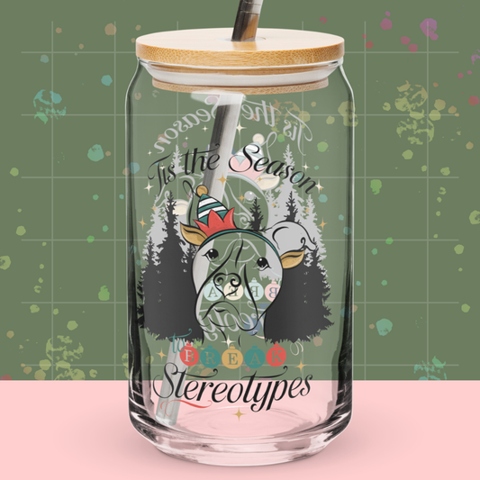 'Tis the Season to Break Stereotypes Glass w/Lid