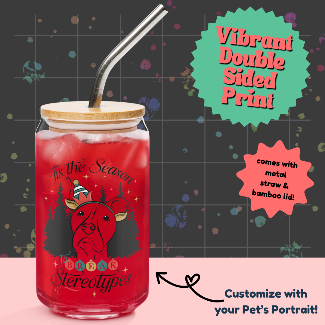 'Tis the Season to Break Stereotypes Glass w/Lid